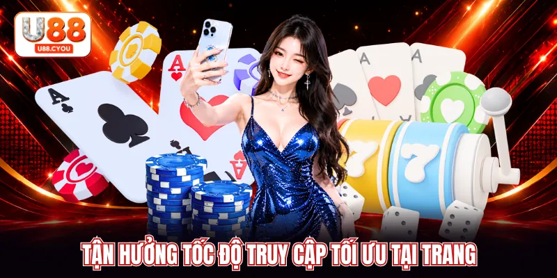 Tận hưởng tốc độ truy cập tối ưu tại trang